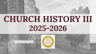 Church History III - Lecture 28