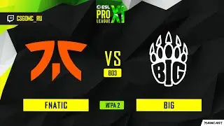 Fnatic vs BIG [Map 2, Overpass] (Best of 3) ESL Pro League | Groups