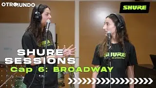 SHURE SESSION - Capítulo 6 👉🏼 BROADWAY