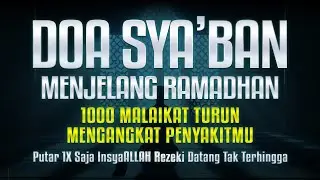 DOA BULAN SYA&rsquo;BAN MENJELANG RAMADHAN - 1000 MALAIKAT AKAN TURUN MENGANGKAT DOAMU‼️