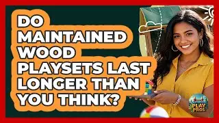 Do Maintained Wood Playsets Last Longer Than You Think? - Outdoor Play Pros