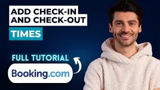 How to Add Check-in and Check-out Times on Booking.com [2026 Full Guide]