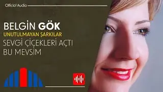 Belgin Gök - Sevgi Çiçekleri Açtı Bu Mevsim (Official Audio)