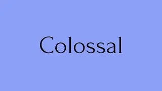 Colossal | Colossal Meaning | Pronunciation of Colossal | Colossal &ndash; English Word of the Day