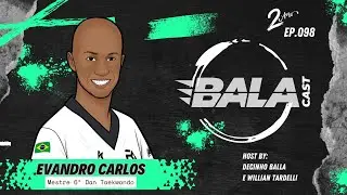 BALACAST - EVANDRO CARLOS DA SILVA (MESTRE TAEKWONDO) #EP98 - 19/11/2025