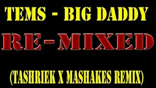 Tems - Big Daddy(Tashriek X Mashakes Remix)