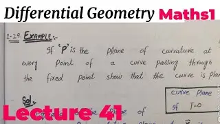 if P is the plane of curvature at every point of| Differentinal Geometry by Kamran Ahmed| lecture 41