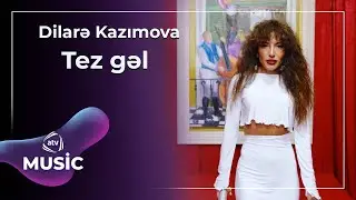Dilarə Kazımova - Tez Gəl