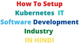 How To Setup Kubernetes  IT Software Development Industry IN HINDI