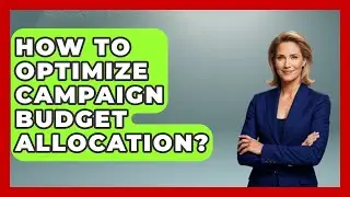 How To Optimize Campaign Budget Allocation? - Saas Marketing Wizards