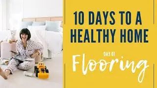 The TRUTH about Sustainable Flooring | 10 Days to a healthy home