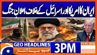 𝐈𝐫𝐚𝐧 𝐃𝐞𝐜𝐥𝐚𝐫𝐞𝐝 𝐖𝐚𝐫 𝐨𝐧 𝐭𝐡𝐞 𝐔𝐒 & 𝐈𝐬𝐫𝐚𝐞𝐥? | Geo News 3PM Headlines | 11 January 2026