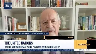 Edmund Fitton-Brown on whether the UN can stay relevant as the post WWII order shifts &ndash; i24 News
