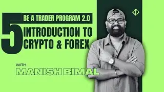 Video 5 - Introduction To Crypto & Forex | BE A TRADER PROGRAM 2.0 | Bimal Institute | Manish Bimal