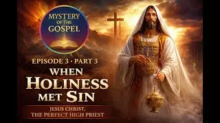 &ldquo;Episode 3, Part 3 &mdash; When Holiness Met Sin: Jesus Christ, the Perfect High Priest.&rdquo;