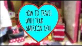 How to travel/pack for your american girl doll