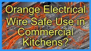 Orange Electrical Wire Safe Use in Commercial Kitchens?