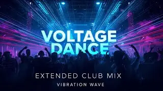 ⚡ Voltage Dance (Extended Club Mix) – Высокоэнергетическая электронная танцевальная музыка | Vibr...