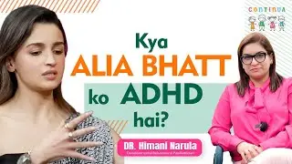 Kya alia bhatt ko ADHD hai? I Dr. Himani Narula
