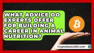 What Advice Do Experts Offer for Building a Career in Animal Nutrition? | Animal Care Jobs