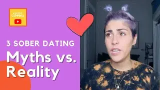 New to Sober Dating? 3 Sober Dating Myths vs Reality to Keep in Mind