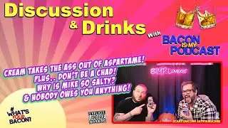 Discussion & Drinks: Cream Takes the Ass Out of Aspartame, Don't Be a Chad, Nobody Owes You ANYTHING