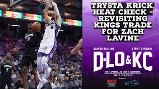 Trysta Krick, Heat Check - Brandi Chastain Moment, Revisiting Kings LaVine Trade