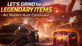 LET'S GRIND for LEGENDARY ITEMS - Arc Raiders Hunt Continues!