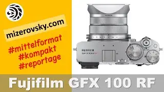 Mittelformat kompakt mit der Fujifilm GFX 100 RF - mizerovsky.com