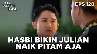 Julian Seketika Naik Pitam Hasbi Ingin Minjem Cincin Lala - CINTA SEPENUH JIWA | EPS 120 Part 4