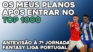 Fantasy Liga Portugal: Os Meus Planos Após Entrar no Top 1000 - Antevisão à 7ª Jornada