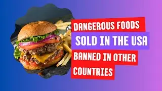 Dangerous Foods Sold in the U.S. but Banned Elsewhere🤯