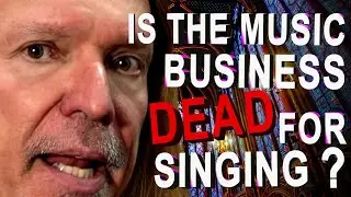 Is The Music Business Dead For Singing?