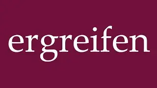 How to Pronounce ''ergreifen'' (seize) Correctly in German