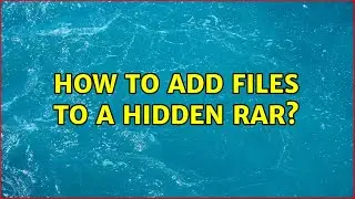 How to add files to a hidden rar? (2 Solutions!!)