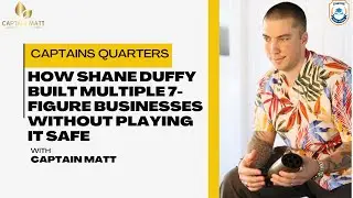 How Shane Duffy Built Multiple 7-Figure Businesses Without Playing It Safe - Captains Quarters | 8
