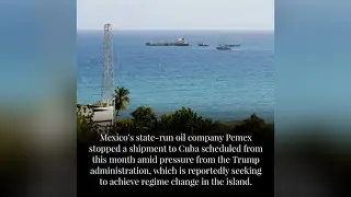 Mexico Halts Planned Oil Shipment to Cuba Amid Trump Pressure | Pemex Cancels Deal