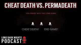 Permadeath vs. Cheat Death: Should You Get Second Chances in The Long Dark?