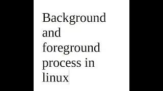 Background and foreground process in linux.