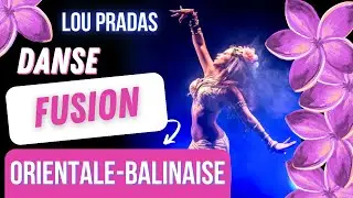 Fusion Bali - Danse Orientale & Balinaise avec Lou Pradas