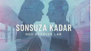 Sonsuza Kadar &ndash; Neo Arabesk Lab | Duygusal Arabesk Pop Balad