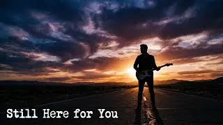 Still Here for You | Emotional Rock Ballad About Loyalty & Regret