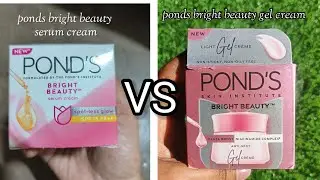 Ponds bright beauty gel cream Vs Ponds bright beauty serum cream