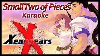 Xenogears: Small Of Two Pieces [KARAOKE]