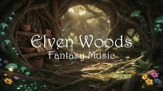 Elven Woods Fantasy Music | Enchanted Forest Ambience | Relax & Focus