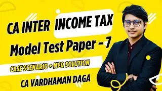 INCOME TAX CASE SCENARIO + MCQ | Model Test Paper - 7 |CA Vardhaman Daga@arhaminstitute
