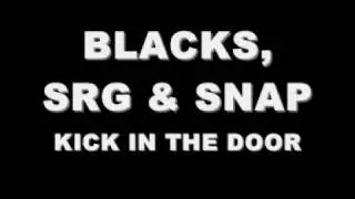 BLACKS, SRG & SNAP - KICK IN THE DOOR