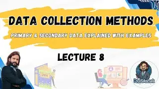Data Collection Methods | Primary & Secondary Data Explained with Examples | Lecture 8