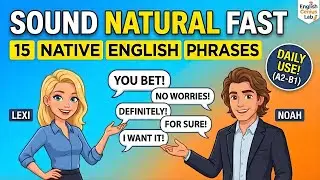 Sound Natural FAST: 15 Native English Phrases You&rsquo;ll Use Every Day (A2-B1)