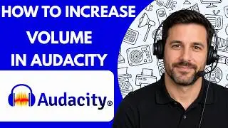 How to Increase Volume in Audacity Full Guide 2026